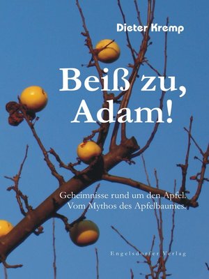 cover image of Beiß zu, Adam! Geheimnisse rund um den Apfel. Vom Mythos des Apfelbaumes